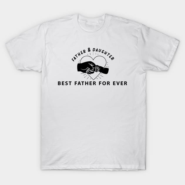 father & daughter best father for ever T-Shirt by Halmoswi